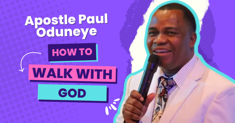 How To Walk With God? By – Apostle Paul Oduneye
