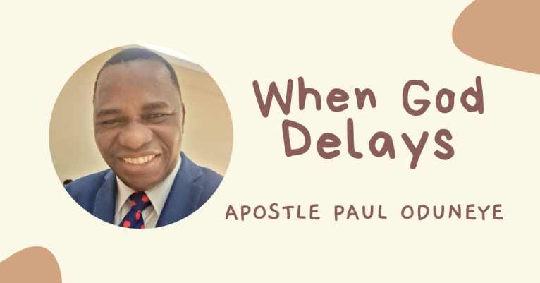 When God Delays by – Apostle Paul Oduneye