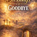 The Blessings of Goodbye – by Apostle Paul Oduneye