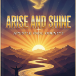 Arise And Shine – by Apostle Paul Oduneye